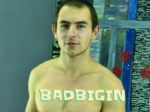 BADBIGIN