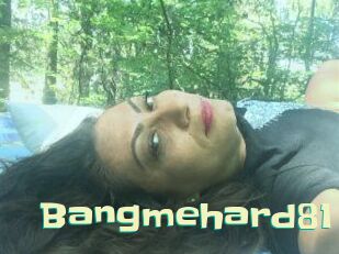 Bangmehard81 Wanna Meet