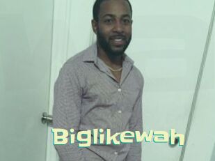 Biglikewah