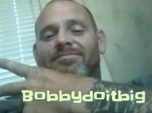 Bobbydoitbig