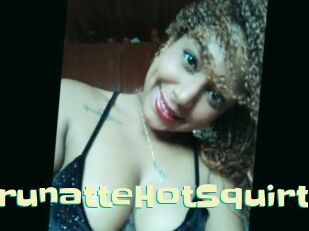 BrunatteHotSquirt Wanna Meet