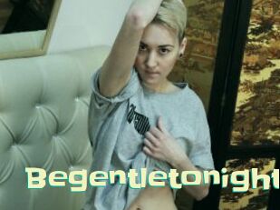Begentletonight