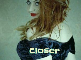 Closer