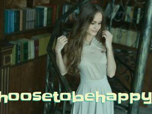 Choosetobehappy