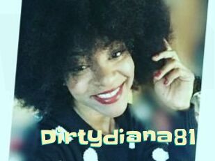 dirtydiana81 Wanna Meet