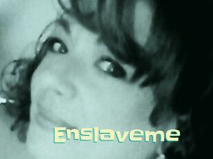Enslaveme