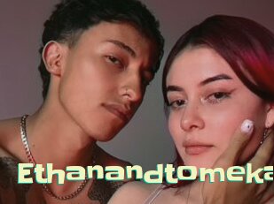 Ethanandtomeka