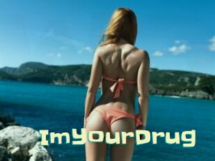 ImYourDrug