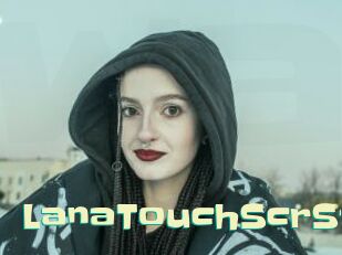 LanaTouchScrSt Wanna Meet