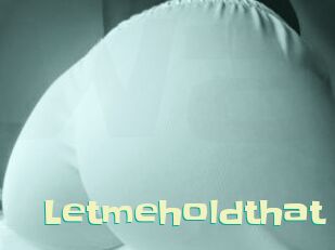 Letmeholdthat