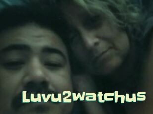 Luvu2watchus