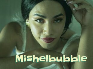 Mishelbubble