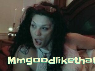 Mmgoodlikethat