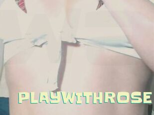 PLAYWITHROSE