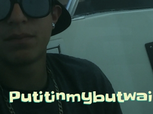 putitinmybutwait Wanna Meet