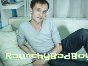RaunchyBadBoy Wanna Meet