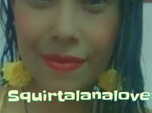 Squirtalanaloves