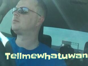 Tellmewhatuwant