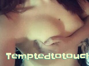 Temptedtotouch