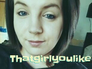 Thatgirlyoulike