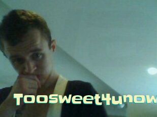 Toosweet4unow