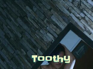 Toothy