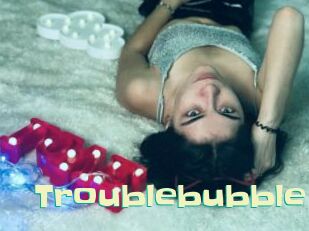 Troublebubble