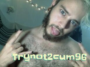 Trynot2cum96