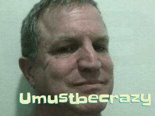 Umustbecrazy