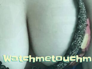 Watchmetouchme