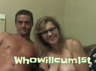 Whowillcum1st