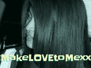 XxMakeLOVEtoMexx