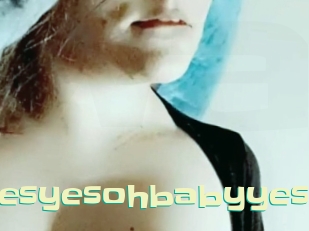 Yesyesohbabyyes