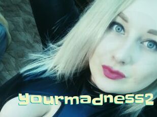 Yourmadness2